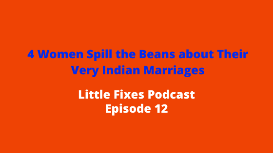 Spilling the Beans about Our Very Indian Marriages- Stories of 4 Indian women