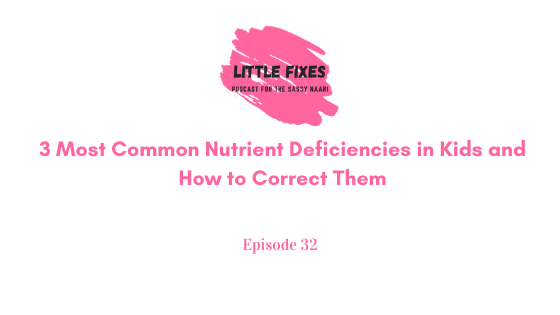 3 Most Common Nutrient Deficiencies in Kids and How to Correct Them