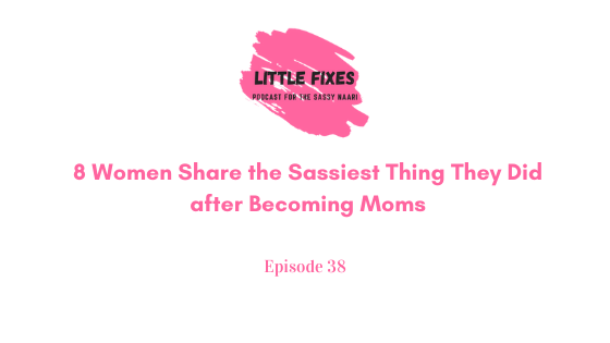 8 Women Share the Sassiest Thing They Did after Becoming Moms