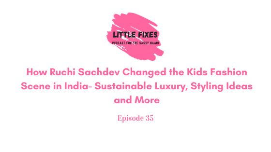 How Ruchi Sachdev Changed the Kids Fashion Scene in India- Sustainable Luxury, Styling Ideas and More
