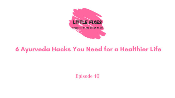6 Ayurveda Hacks You Need for a Healthier Life