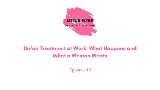 Unfair Treatment at Work- What Happens and What a Woman Wants