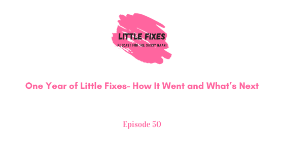 One Year of Little Fixes Podcast- How It Went and What’s Next