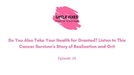 Do You Also Take Your Health for Granted? Listen to This Cancer Survivor’s Story of Realization and Grit