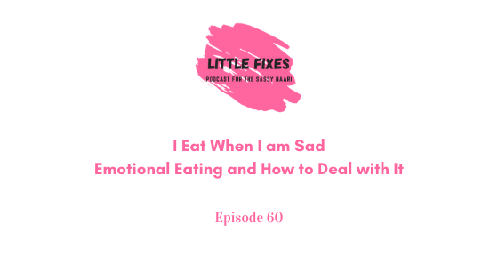 I Eat When I am Sad- Emotional Eating and How to Deal with It