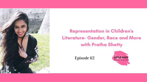 Representation in Children’s Literature- Gender, Race and More with Pratha Shetty
