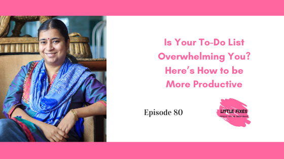 Is Your To-Do List Overwhelming You? Here’s How to be More Productive- Shailaja V