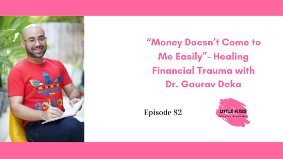 “Money Doesn’t Come Easily to Me”- Healing Financial Trauma with Dr. Gaurav Deka
