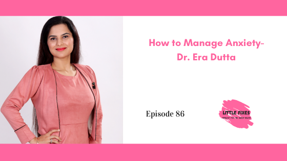 What Having Anxiety Feels Like and How to Deal with It- Dr. Era Dutta