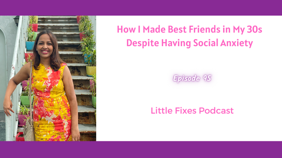 How I Made Best Friends in My 30s Despite Having Social Anxiety- Maitri’s Fixes