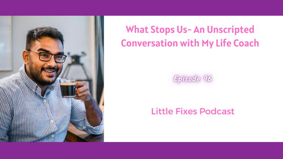 What Stops Us- An Unscripted Conversation with My Life Coach Sanjeet Ray