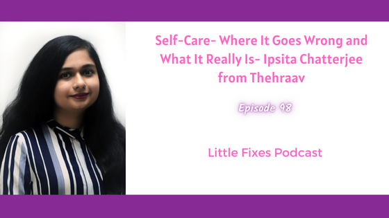 Self-Care- Where It Goes Wrong and What It Really Is- Psychologist Ipsita Chatterjee from Thehraav