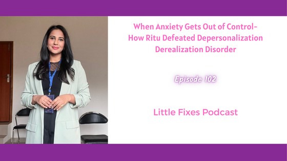 When Anxiety Gets Out of Control- How Ritu Defeated Depersonalization Derealization Disorder