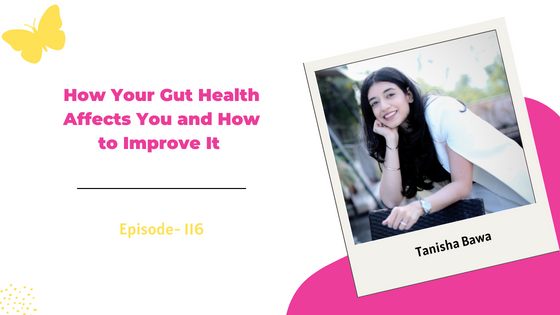 How Your Gut Health Affects You and How to Improve It ft. Tanisha Bawa from TAN365