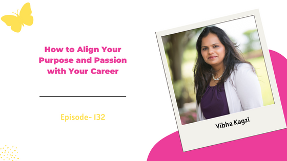 How to Align Your Purpose and Passion with Your Career ft. Vibha Kagzi, Founder ReachIvy.com