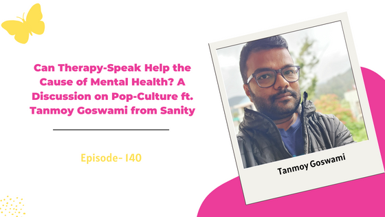 Can Therapy-Speak Help the Cause of Mental Health? A Discussion on Pop-Culture ft. Tanmoy Goswami from Sanity