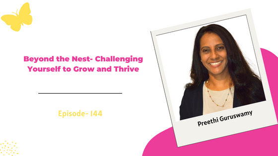 Beyond the Nest -Challenging Yourself to Grow and Thrive ft. Leadership Development Expert Preethi Guruswamy