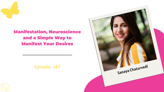 Manifestation, Neuroscience and a Simple Way to Manifest Your Desires ft. Aligned Manifestation Coach Sanaya Chaturvedi