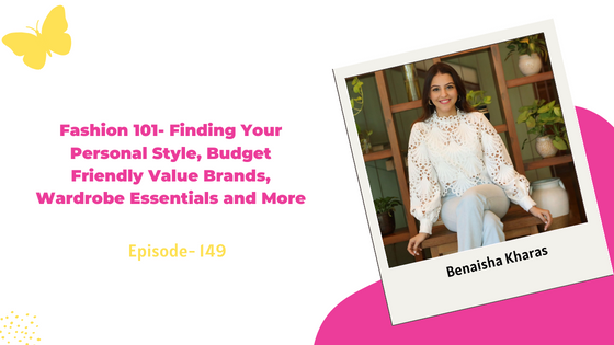 Fashion 101- Finding Your Personal Style, Budget Friendly Value Brands, Wardrobe Essentials and More ft. Benaisha Kharas