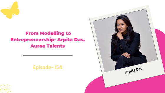 From Modelling to Entrepreneurship- Arpita Das of Auraa Talents Busts Myths about Being a Model in India