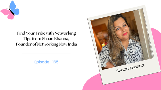 Overcome Networking Anxiety and Find Your Tribe with Networking Tips from Shaan Khanna, Founder of Networking Now India