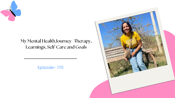 My Mental Health Journey- Therapy, Learnings, Self-Care and Goals- World Mental Health Day Special