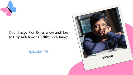 Body Image- Our Experiences and How to Help Kids have a Healthy Body Image ft. Author Vinitha