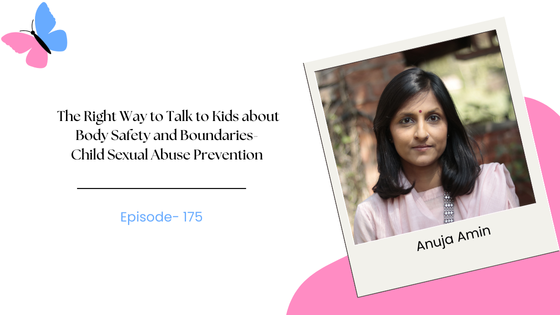 The Right Way to Talk to Kids about Body Safety and Boundaries- Child Sexual Abuse Prevention ft. Anuja Amin