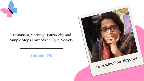 Feminism, Patriarchy, Marriage and Simple Steps Towards an Equal Society Ft. Author Dr. Madhurima Vidyarthi