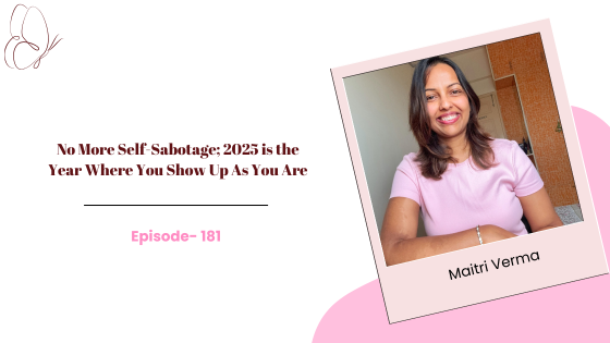 No More Self-Sabotage; 2025 is the Year Where You Show Up As You Are- Here’s How