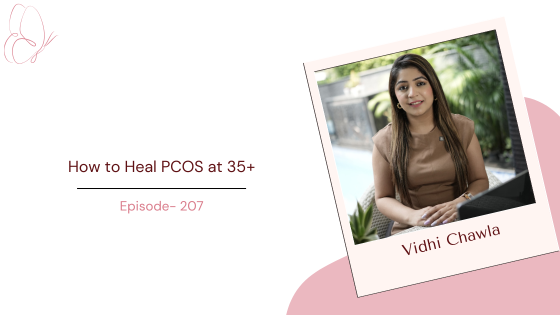 How to Heal PCOS at 35+ ft. Nutritionist Vidhi Chawla