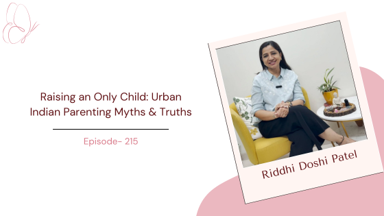 Raising an Only Child: Urban Indian Parenting Myths & Truths ft. Child Psychologist Riddhi Doshi Patel